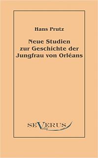 Neue Studien zur Geschichte der Jungfrau von Orléans