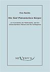 Die fünf platonischen Körper: Zur Geschichte der Mathematik und der Elementenlehre Platons und der Pythagoreer