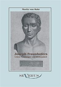 Joseph Fraunhofers Leben, Leistungen und Wirksamkeit