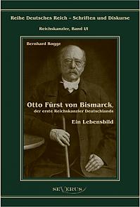 Otto Fürst von Bismarck, der erste Reichskanzler Deutschlands. Ein Lebensbild