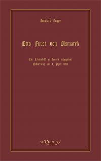 Otto Fürst von Bismarck, der erste Reichskanzler Deutschlands. Ein Lebensbild