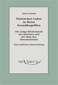Nietzsches Lehre in ihren Grundbegriffen - Die ewige Wiederkunft des Gleichen und der Sinn des Übermenschen