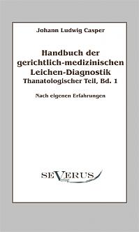 Handbuch der gerichtlich-medizinischen Leichen-Diagnostik: Thanatologischer Teil, Bd. 1