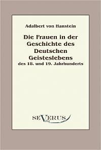 Die Frauen in der Geschichte des deutschen Geisteslebens des 18. und 19. Jahrhunderts