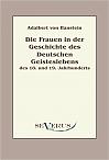 Die Frauen in der Geschichte des deutschen Geisteslebens des 18. und 19. Jahrhunderts