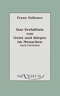 Das Verhältnis von Geist und Körper im Menschen (Seele und Leib) nach Cartesius