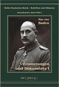 Prinz Max von Baden. Erinnerungen und Dokumente