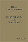 Prinz Max von Baden. Erinnerungen und Dokumente