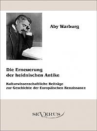 Die Erneuerung der heidnischen Antike - Kulturwissenschaftliche Beiträge zur Geschichte der Europäischen Renaissance