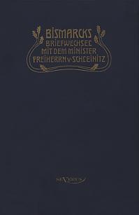 Otto Fürst von Bismarck. Bismarcks Briefwechsel mit dem Minister Freiherrn von Schleinitz 18581861