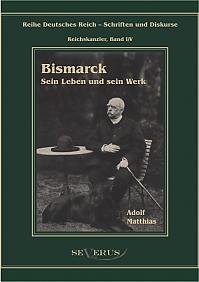 Otto Fürst von Bismarck  Sein Leben und sein Werk