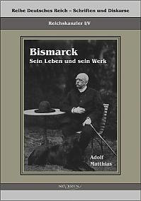 Reichskanzler Otto von Bismarck  Sein Leben und sein Werk