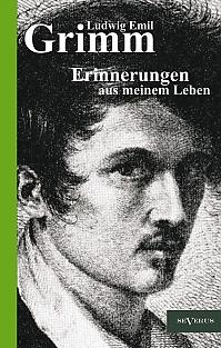 Ludwig Emil Grimm  Erinnerungen aus meinem Leben. Herausgegeben und ergänzt von Adolf Stoll