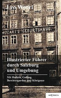 Illustrierter Führer durch Salzburg und Umgebung mit Hallein, Golling, Berchtesgarden und Königssee