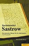 Der Stralsunder Bürgermeister Bartholomäus Sastrow  ein deutscher Bürger im 16. Jahrhundert. Autobiographie