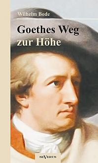 Goethes Weg zur Höhe. Eine biographische Charakterstudie