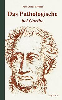 Das Pathologische bei Goethe. Über Geisteskrankheit in Goethes Figuren und Goethes Haltung zu Irrenhäusern