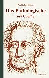 Das Pathologische bei Goethe. Über Geisteskrankheit in Goethes Figuren und Goethes Haltung zu Irrenhäusern