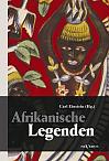 Afrikanische Legenden. Aus Togo, Mkulwe, Dahome, Sagen der Fang, Legenden der Ababua, Boloki, Upoto, Bena-Kanioka, Bakuba, Baluba, Bahololo, Uruwa, Warundi und Ba Ronga