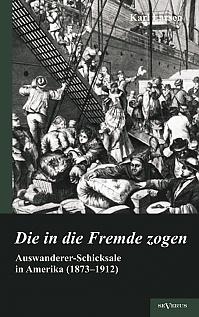 Auswanderer-Schicksale in Amerika (18731912): Die in die Fremde zogen