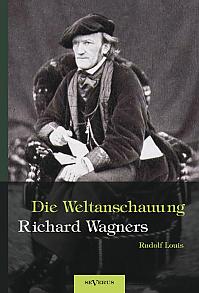 Richard Wagner  Die Weltanschauung Richard Wagners