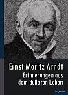 Ernst Moritz Arndt  Erinnerungen aus dem äußeren Leben (1908)