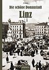 Die schöne Donaustadt Linz. Historischer Reiseführer von 1924 in 33 Photographien