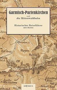 Garmisch-Partenkirchen und die Mittenwaldbahn mit Anhang: Wintersport. Historischer Reiseführer von 1925