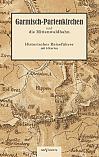 Garmisch-Partenkirchen und die Mittenwaldbahn mit Anhang: Wintersport. Historischer Reiseführer von 1925