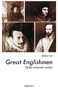 Great Englishmen of the sixteenth century: Philip Sidney, Thomas More, Walter Ralegh, Edmund Spenser, Francis Bacon and William Shakespeare