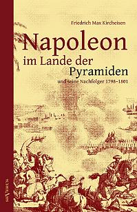 Napoleon im Lande der Pyramiden und seine Nachfolger 17981801