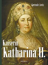 Kaiserin Katharina II. Katharina die Große. Eine Biographie