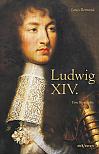 Ludwig XIV. / Louis XIV. / Ludwig der Vierzehnte  Der Sonnenkönig. Eine Biographie