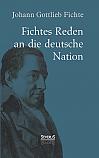 Johann Gottlieb Fichte: Fichtes Reden an die deutsche Nation