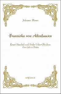 Franziska von Altenhausen  Ernst Haeckel und Frida Uslar-Gleichen. Eine Liebe in Briefen