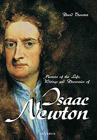 Memoirs of the Life, Writings and Discoveries of Sir Isaac Newton