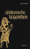 Afrikanische Legenden. Aus Togo, Mkulwe, Dahome, Sagen der Fang, Legenden der Ababua, Boloki, Upoto, Bena-Kanioka, Bakuba, Baluba, Bahololo, Uruwa, Warundi und Ba Ronga