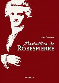Maximilien de Robespierre. Eine Biographie