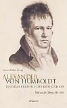 Alexander von Humboldt und das Preußische Königshaus. Briefe aus den Jahren 18351857