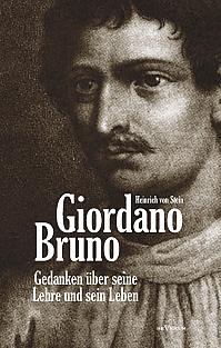 Giordano Bruno. Gedanken über seine Lehre und sein Leben