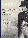 Napoleon I. Mein Leben und Werk. Schriften, Briefe, Proklamationen, Bulletins