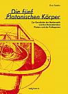 Die fünf platonischen Körper. Zur Geschichte der Mathematik und der Elementenlehre Platons und der Pythagoreer