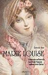 Marie Louise. Erzherzogin von Österreich, Kaiserin der Franzosen, Napoleons zweite Ehefrau. Biographie