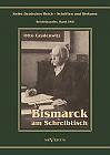 Otto Fürst von Bismarck - Bismarck am Schreibtisch. Der verhängnisvolle Immediatbericht