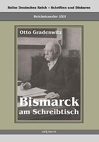 Bismarck am Schreibtisch. Der verhängnisvolle Immediatbericht