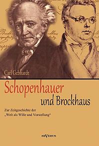 Schopenhauer und Brockhaus: Zur Zeitgeschichte der Welt als Wille und Vorstellung. Ein Briefwechsel herausgegeben von Carl Gebhardt