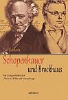 Schopenhauer und Brockhaus: Zur Zeitgeschichte der ‚Welt als Wille und Vorstellung‘. Ein Briefwechsel herausgegeben von Carl Gebhardt