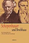 Schopenhauer und Brockhaus: Zur Zeitgeschichte der Welt als Wille und Vorstellung. Ein Briefwechsel herausgegeben von Carl Gebhardt