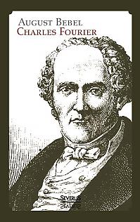 Charles Fourier: Sein Leben und seine Theorien. Biographie