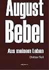 August Bebel: Aus meinem Leben. Autobiographie in drei Teilen. Dritter Teil